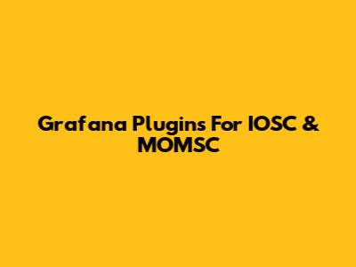 Grafana Plugins For IOSC & MOMSC