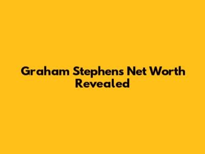 Graham Stephen's Net Worth Revealed