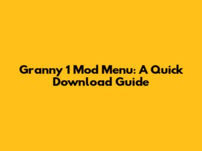 Granny 1 Mod Menu: A Quick Download Guide