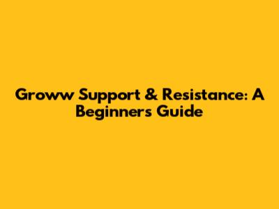 Groww Support & Resistance: A Beginner's Guide