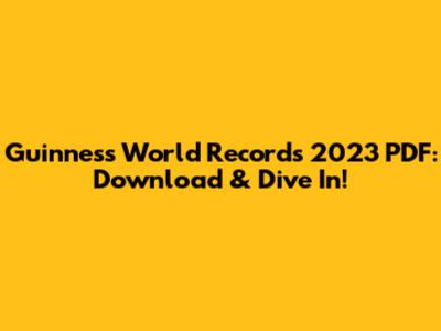 Guinness World Records 2023 PDF: Download & Dive In!
