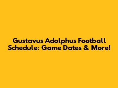Gustavus Adolphus Football Schedule: Game Dates & More!