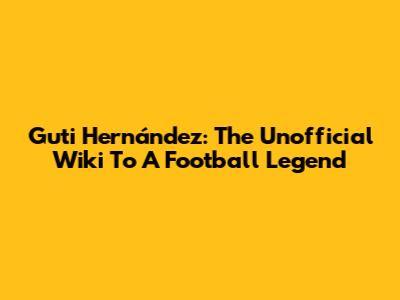 Guti Hernández: The Unofficial Wiki To A Football Legend