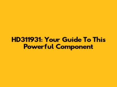 HD311931: Your Guide To This Powerful Component