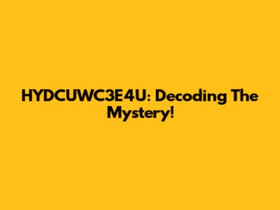 HYDCUWC3E4U: Decoding The Mystery!