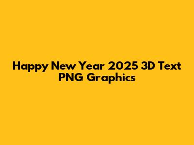 Happy New Year 2025 3D Text PNG Graphics
