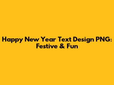 Happy New Year Text Design PNG: Festive & Fun