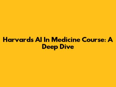 Harvard's AI In Medicine Course: A Deep Dive