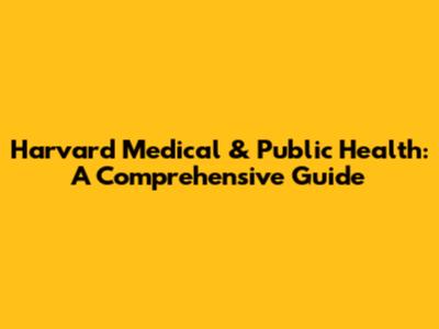 Harvard Medical & Public Health: A Comprehensive Guide