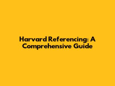 Harvard Referencing: A Comprehensive Guide