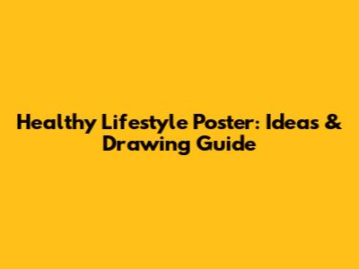 Healthy Lifestyle Poster: Ideas & Drawing Guide