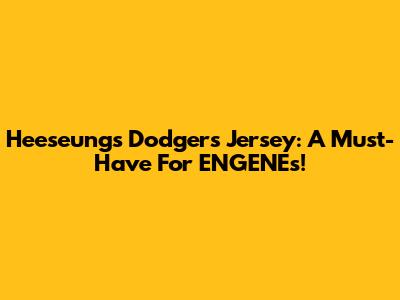Heeseung's Dodgers Jersey: A Must-Have For ENGENEs!