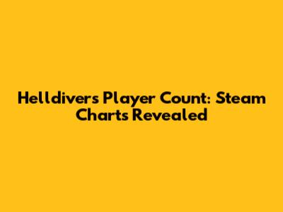 Helldivers Player Count: Steam Charts Revealed