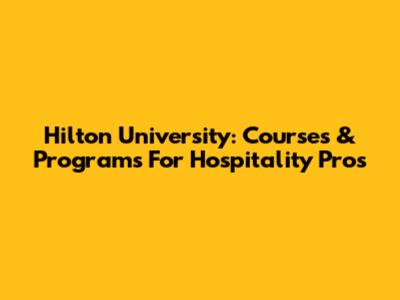 Hilton University: Courses & Programs For Hospitality Pros