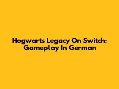 Hogwarts Legacy On Switch: Gameplay In German