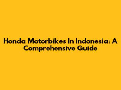 Honda Motorbikes In Indonesia: A Comprehensive Guide