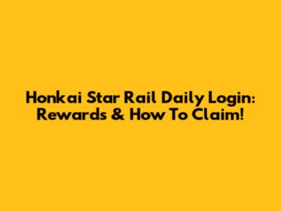 Honkai Star Rail Daily Login: Rewards & How To Claim!