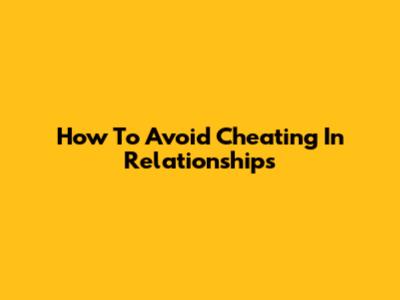 How To Avoid Cheating In Relationships