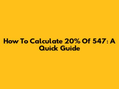 How To Calculate 20% Of 547: A Quick Guide