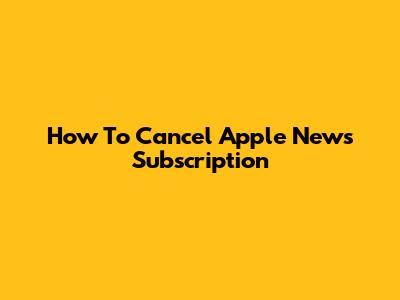 How To Cancel Apple News Subscription