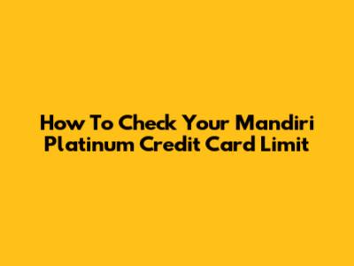 How To Check Your Mandiri Platinum Credit Card Limit
