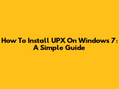 How To Install UPX On Windows 7: A Simple Guide