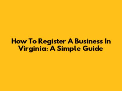 How To Register A Business In Virginia: A Simple Guide