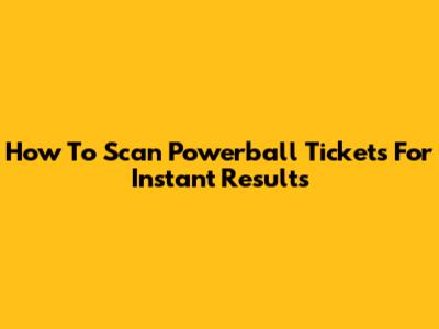 How To Scan Powerball Tickets For Instant Results