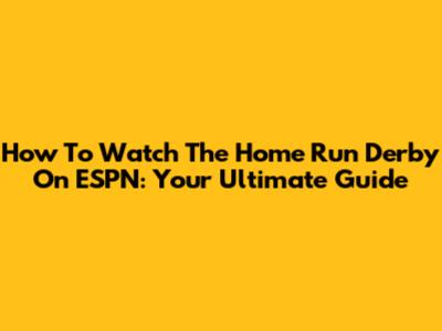 How To Watch The Home Run Derby On ESPN: Your Ultimate Guide