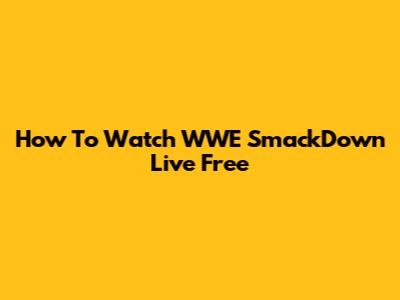 How To Watch WWE SmackDown Live Free