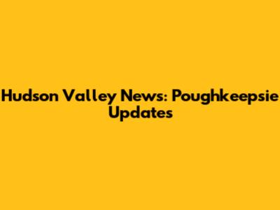 Hudson Valley News: Poughkeepsie Updates