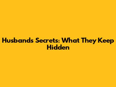 Husband's Secrets: What They Keep Hidden
