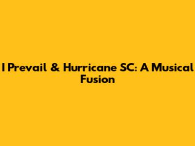 I Prevail & Hurricane SC: A Musical Fusion
