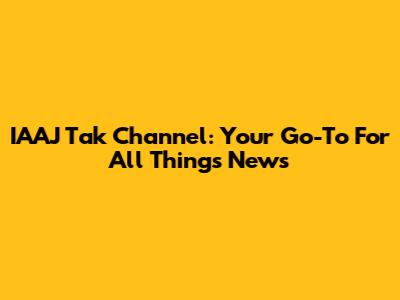 IAAJ Tak Channel: Your Go-To For All Things News