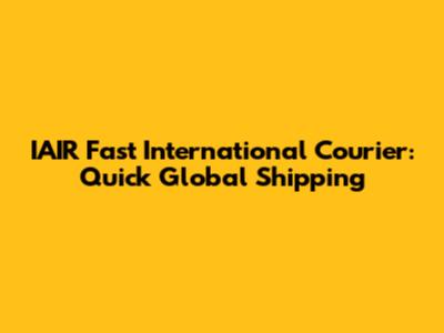 IAIR Fast International Courier: Quick Global Shipping