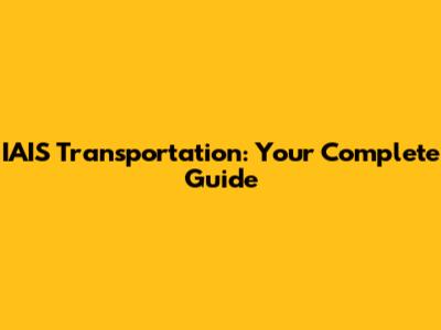 IAIS Transportation: Your Complete Guide