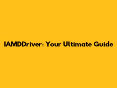 IAMDDriver: Your Ultimate Guide