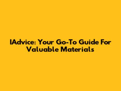 IAdvice: Your Go-To Guide For Valuable Materials
