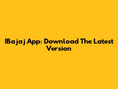 IBajaj App: Download The Latest Version