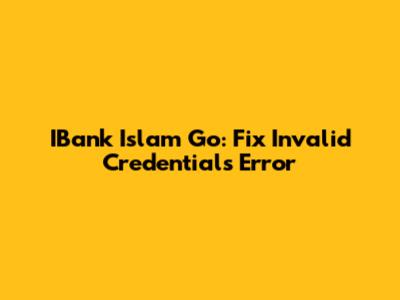 IBank Islam Go: Fix Invalid Credentials Error