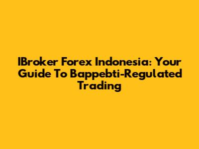 IBroker Forex Indonesia: Your Guide To Bappebti-Regulated Trading