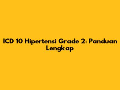 ICD 10 Hipertensi Grade 2: Panduan Lengkap