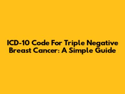 ICD-10 Code For Triple Negative Breast Cancer: A Simple Guide