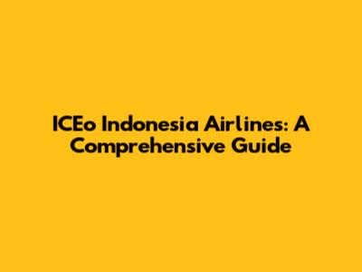 ICEo Indonesia Airlines: A Comprehensive Guide