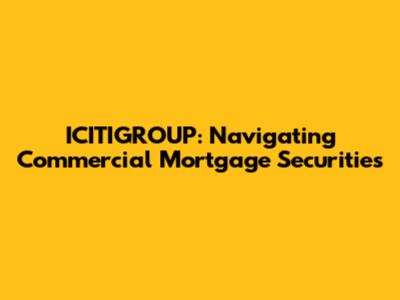 ICITIGROUP: Navigating Commercial Mortgage Securities