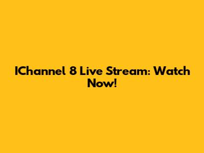 IChannel 8 Live Stream: Watch Now!