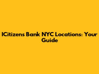 ICitizens Bank NYC Locations: Your Guide