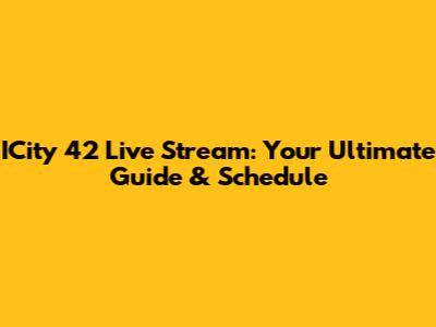 ICity 42 Live Stream: Your Ultimate Guide & Schedule
