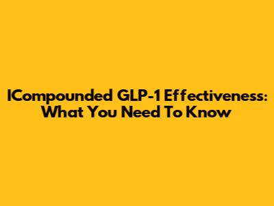 ICompounded GLP-1 Effectiveness: What You Need To Know