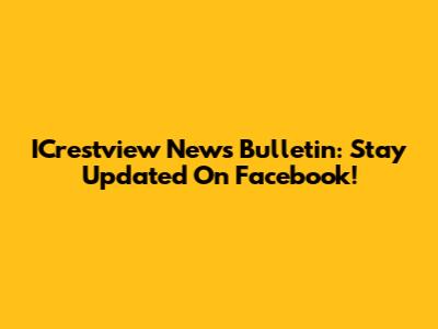 ICrestview News Bulletin: Stay Updated On Facebook!